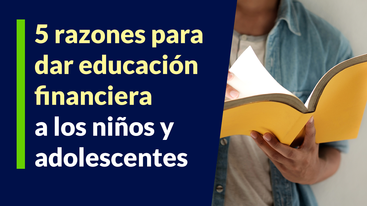 5 razones para dar educación financiera a los niños y adolescentes